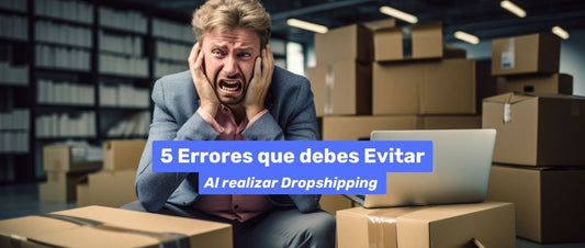 5 Errores que debes Evitar Al realizar Dropshipping